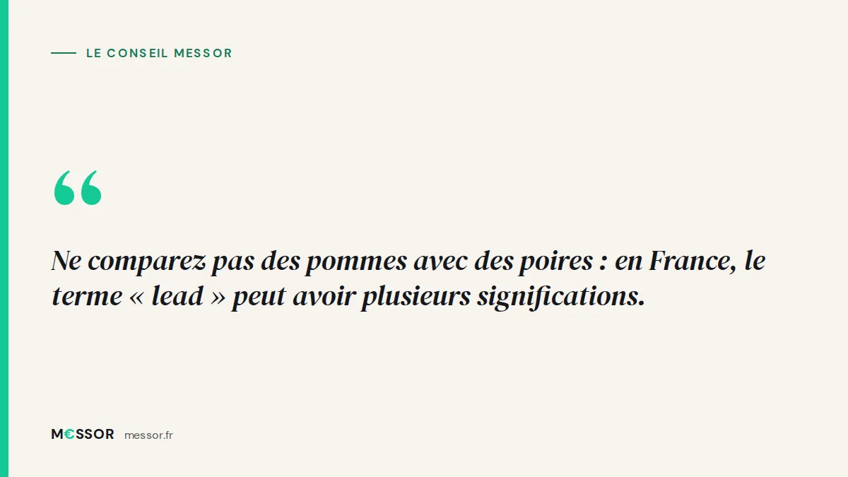 Le conseil Messor : Ne comparez pas des pommes avec des poires : en France, le terme « lead » peut avoir plusieurs significations.