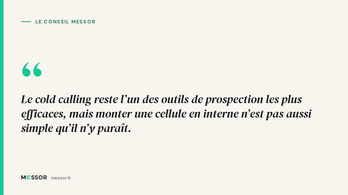 Le conseil Messor : Le cold calling reste l’un des outils de prospection les plus efficaces, mais monter une cellule en interne n’est pas aussi simple qu’il n’y paraît.